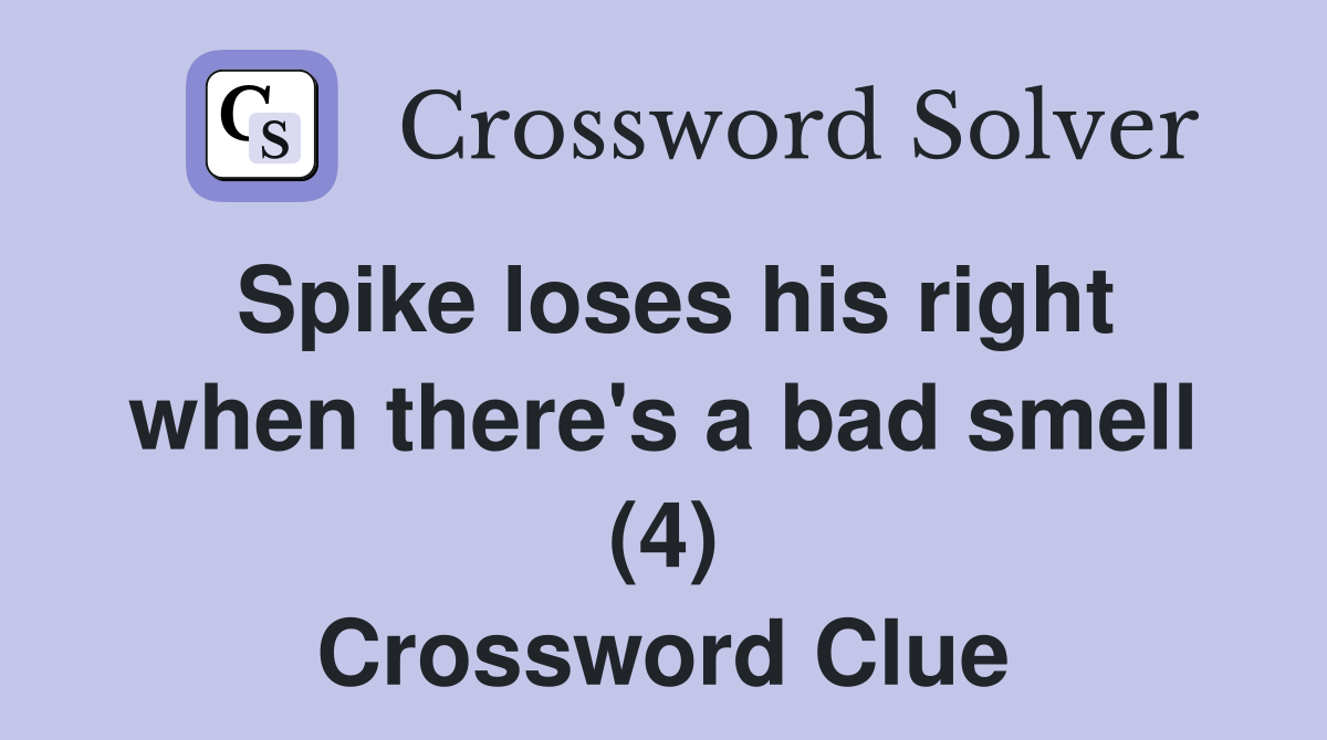 Spike loses his right when there's a bad smell (4) Crossword Clue