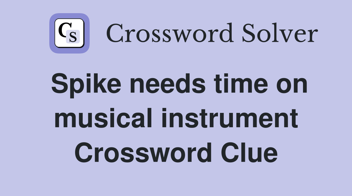 Spike needs time on musical instrument Crossword Clue