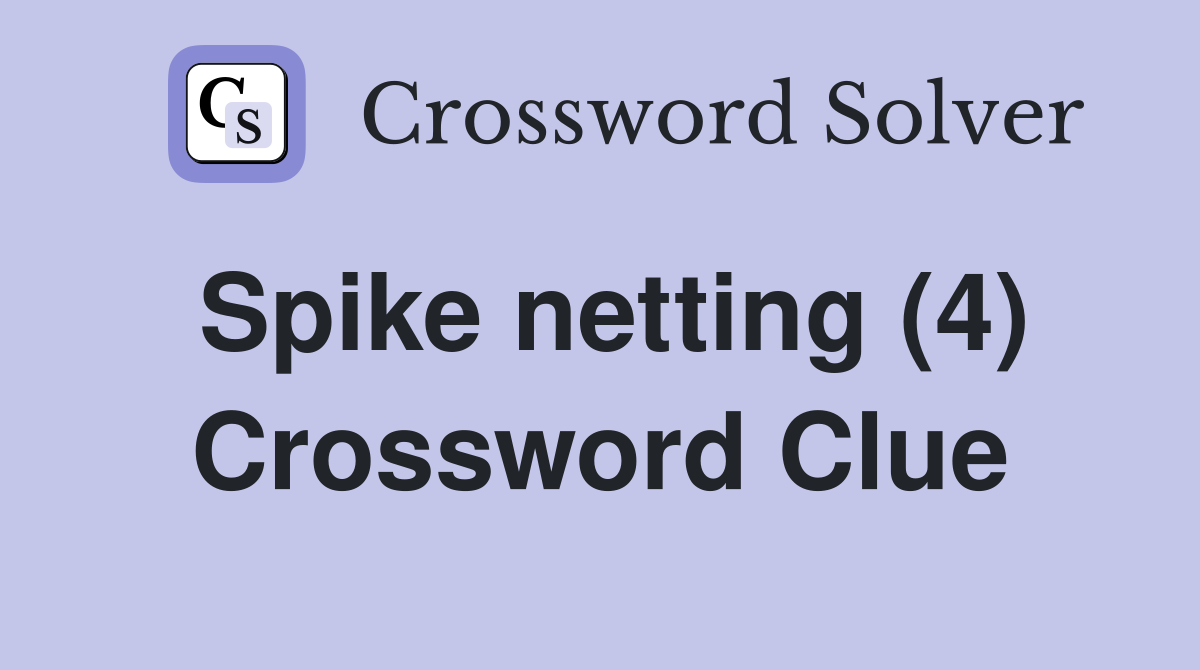 Spike netting (4) Crossword Clue