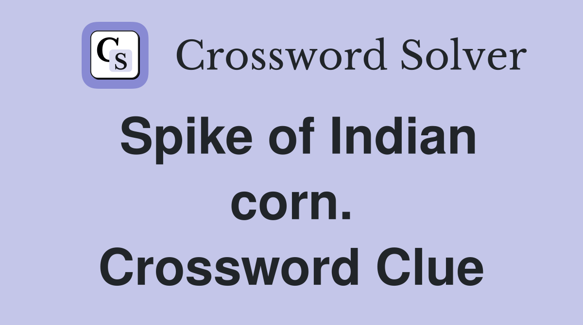 Spike of Indian corn. Crossword Clue