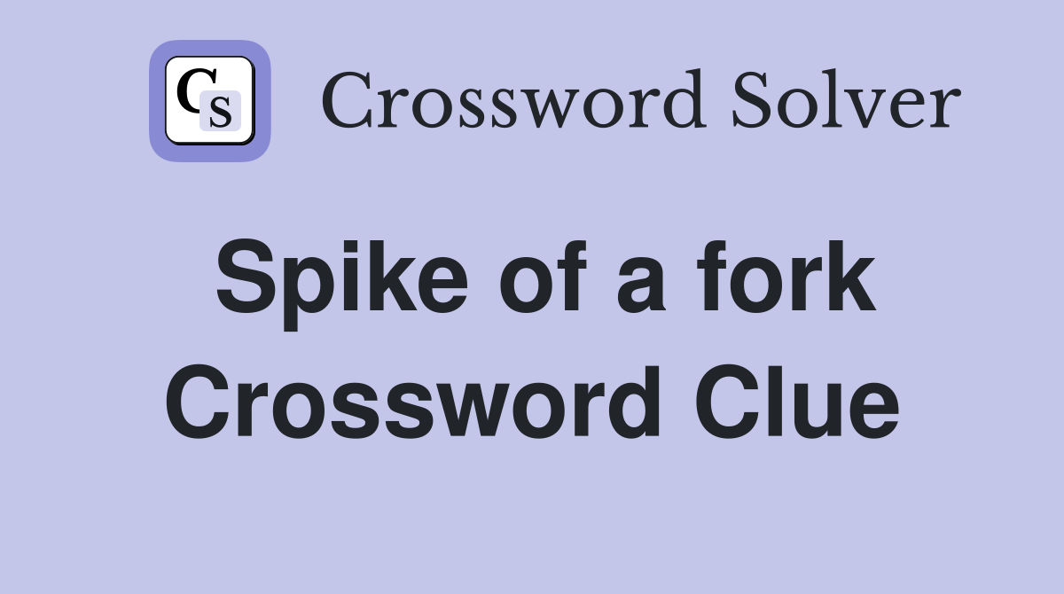Spike of a fork Crossword Clue