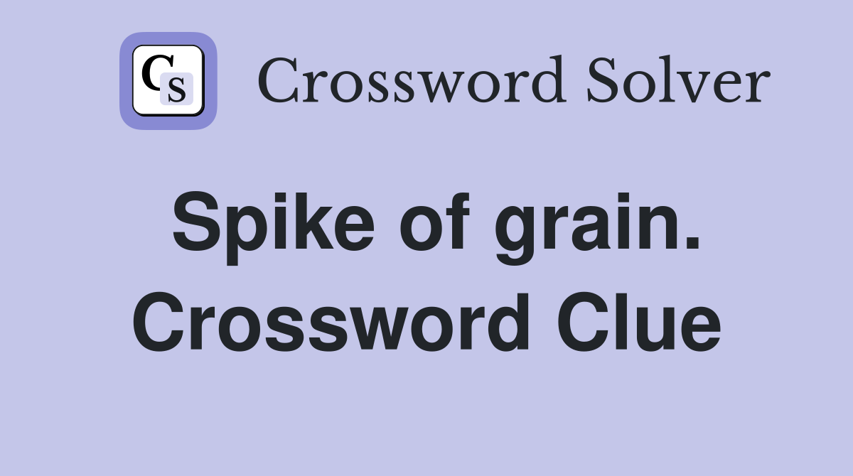 Spike of grain. Crossword Clue