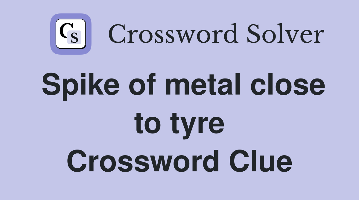 Spike of metal close to tyre Crossword Clue