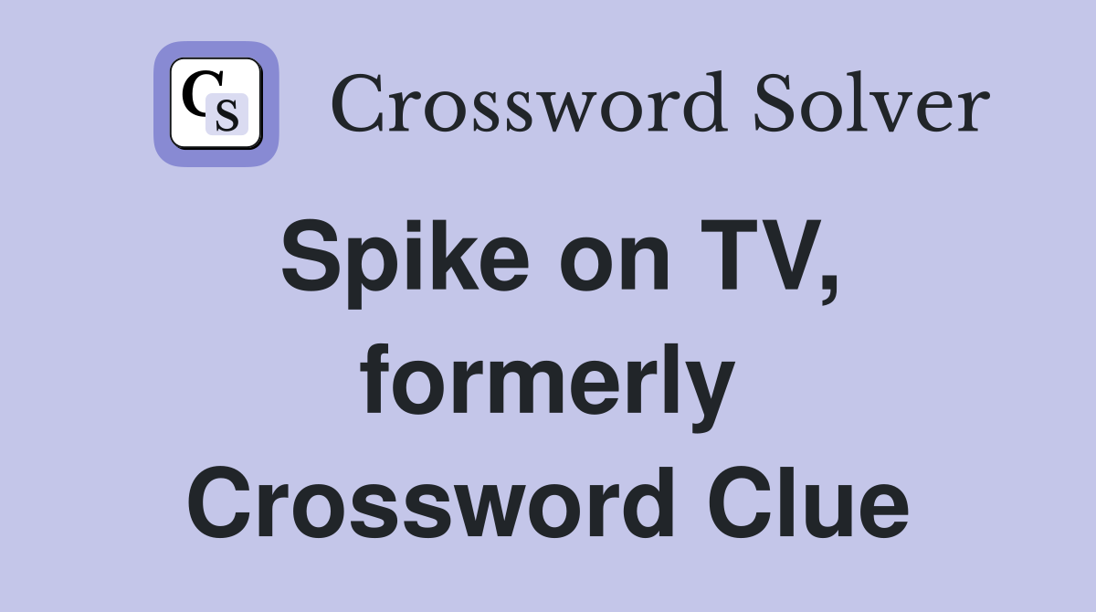 Spike on TV, formerly Crossword Clue