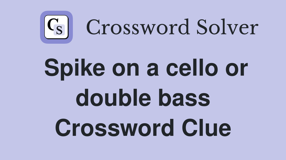 Spike on a cello or double bass Crossword Clue