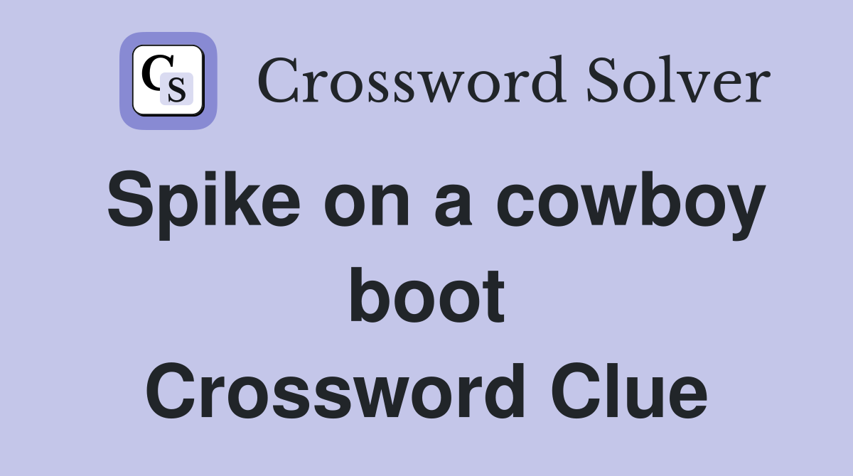 Spike on a cowboy boot Crossword Clue