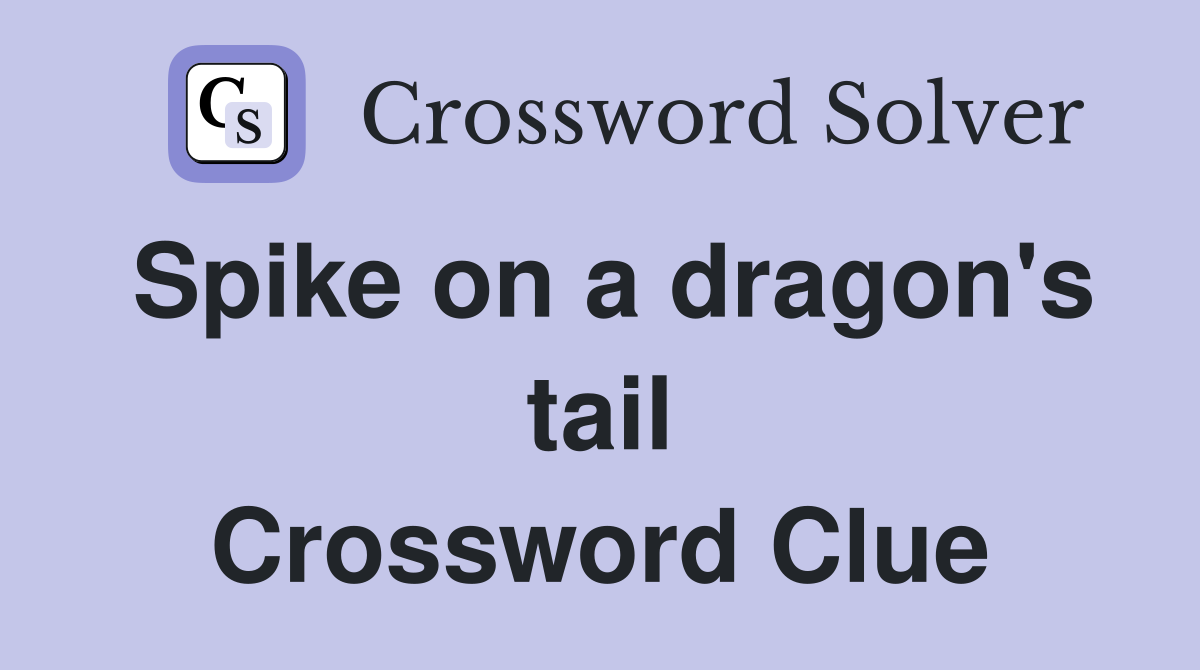 Spike on a dragon's tail Crossword Clue
