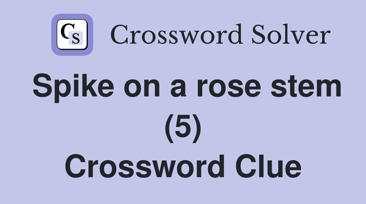 Spike on a rose stem (5) Crossword Clue