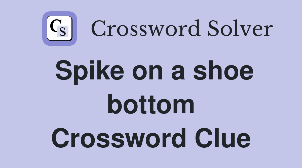 Spike on a shoe bottom Crossword Clue