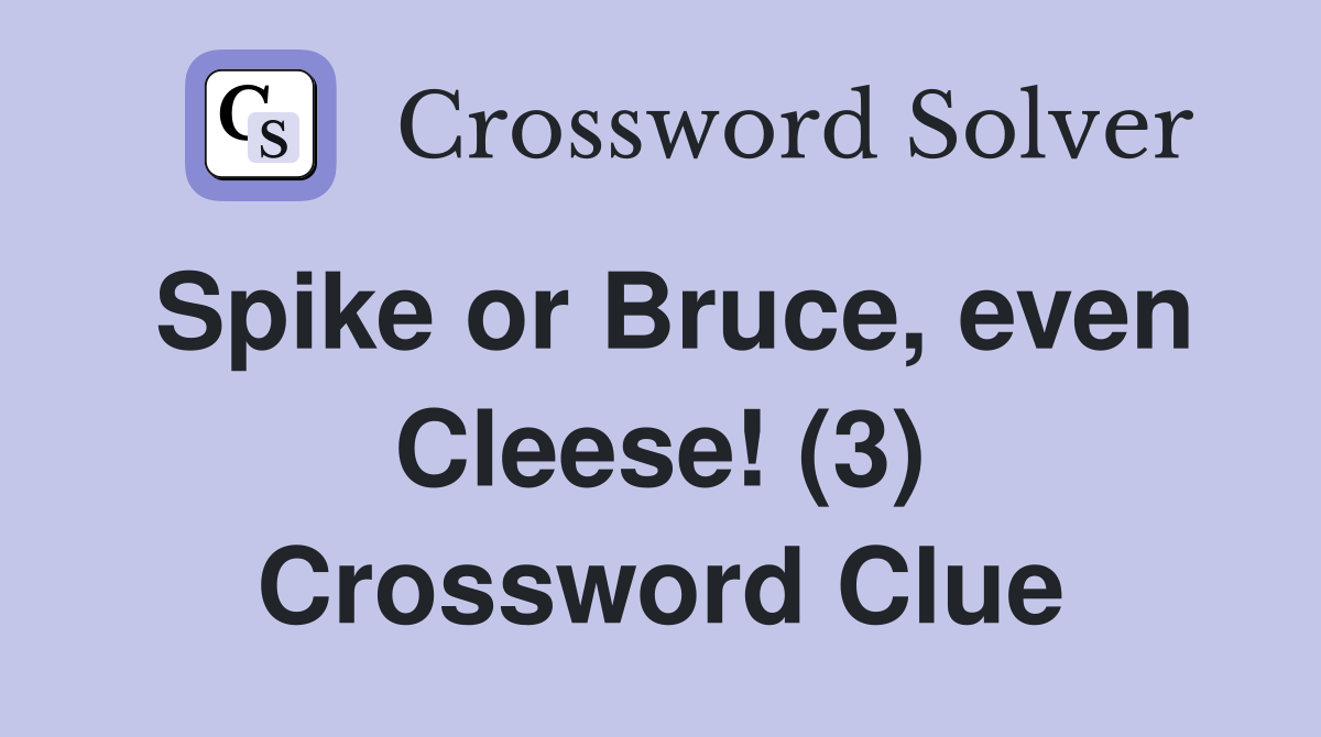 Spike or Bruce, even Cleese! (3) Crossword Clue