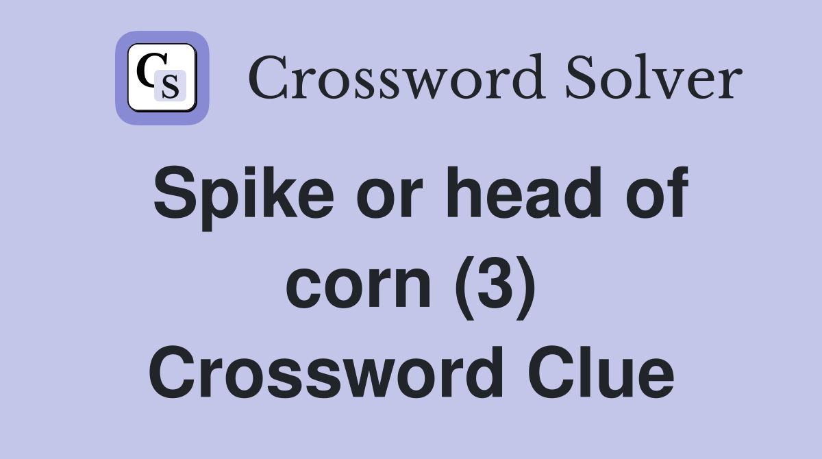 Spike or head of corn (3) Crossword Clue