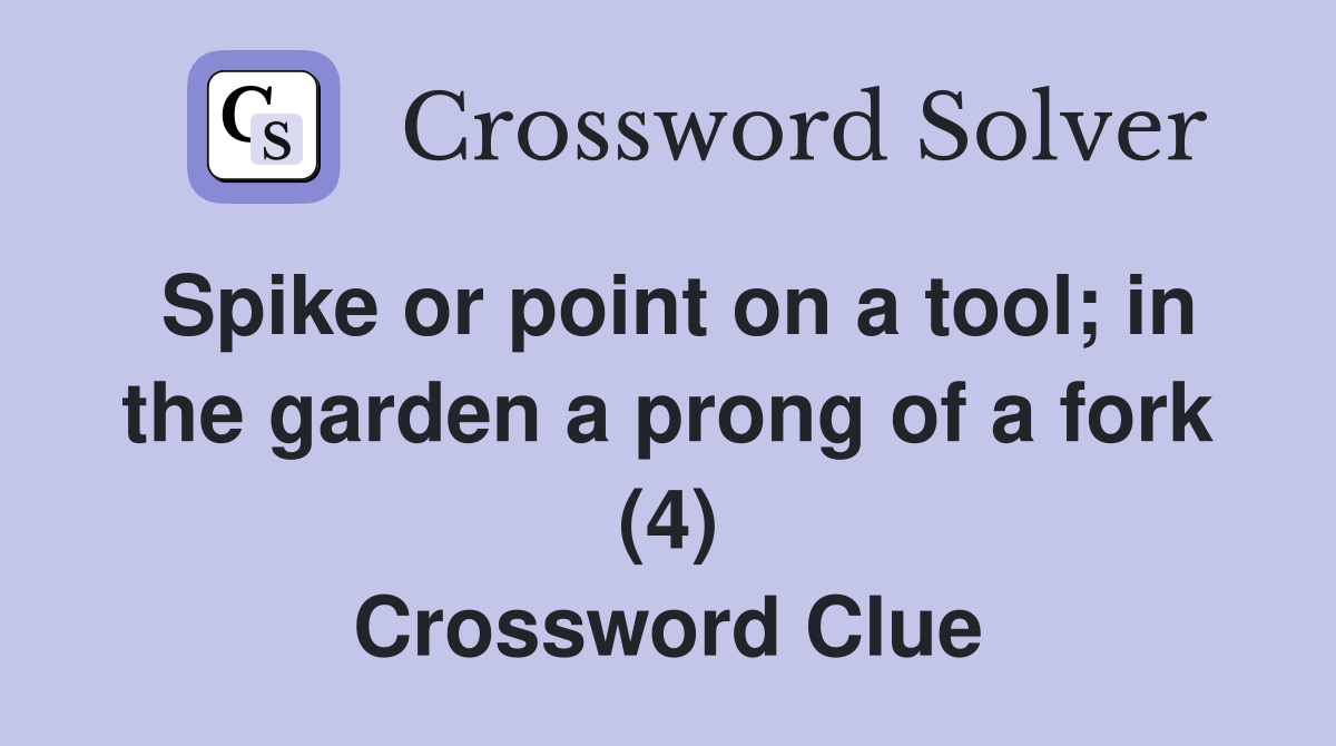 Spike or point on a tool; in the garden a prong of a fork (4) Crossword Clue