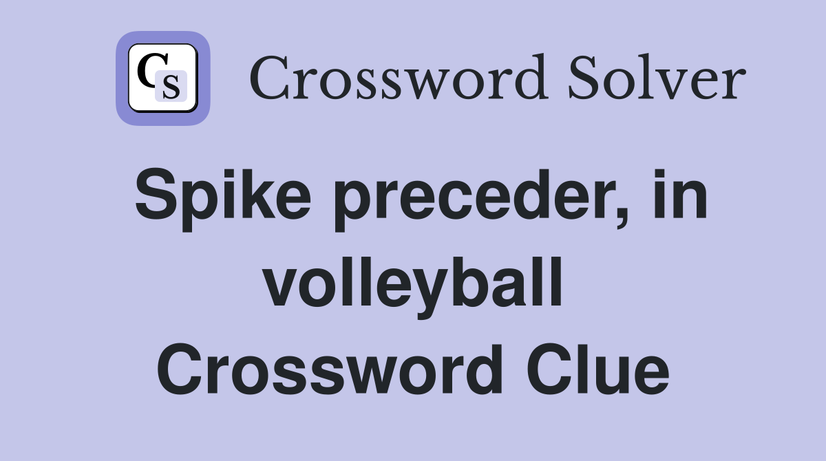 Spike preceder, in volleyball Crossword Clue