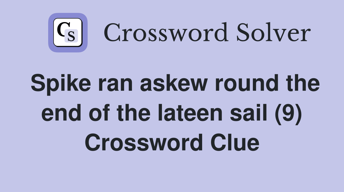 Spike ran askew round the end of the lateen sail (9) Crossword Clue