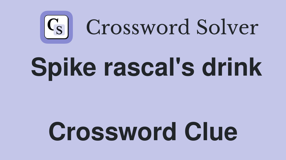 Spike rascal's drink  Crossword Clue