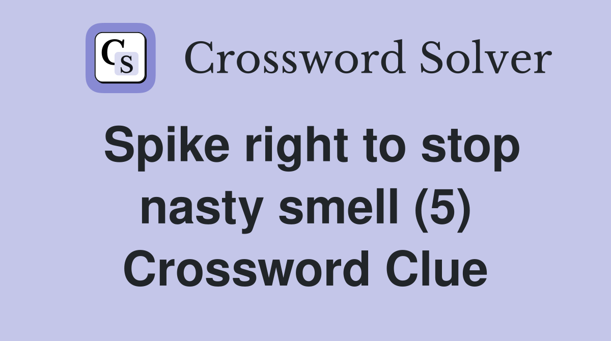 Spike right to stop nasty smell (5) Crossword Clue