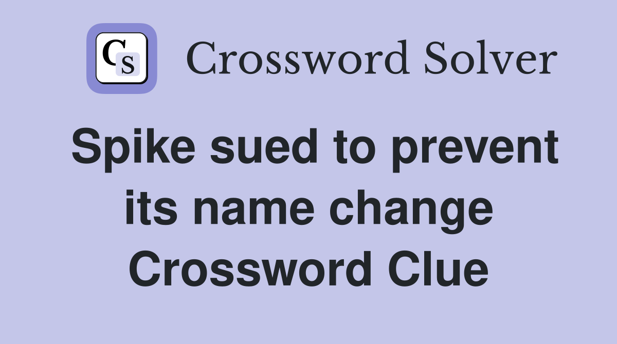 Spike sued to prevent its name change Crossword Clue
