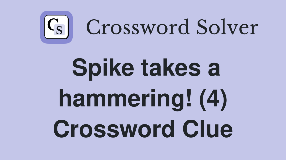 Spike takes a hammering! (4) Crossword Clue