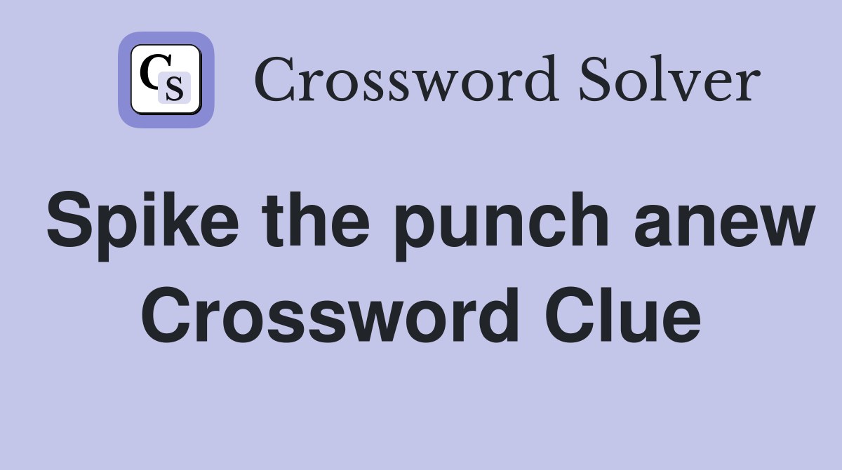 Spike the punch anew Crossword Clue