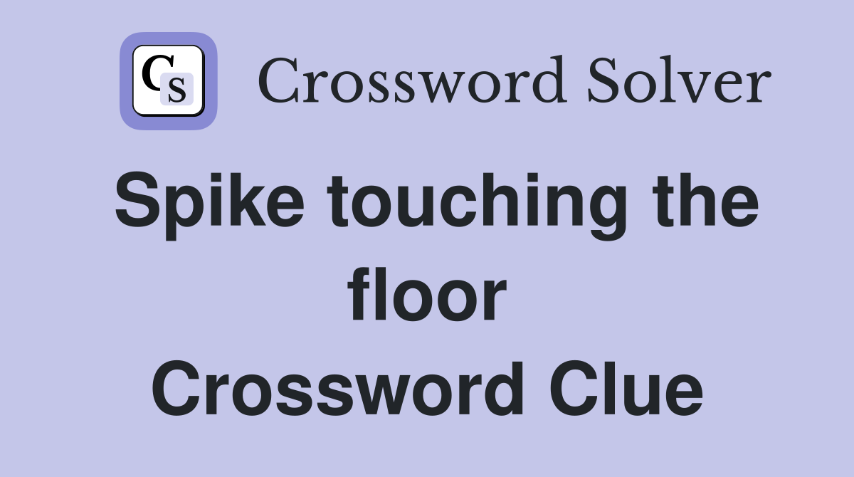 Spike touching the floor Crossword Clue