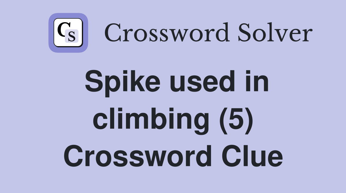 Spike used in climbing (5) Crossword Clue