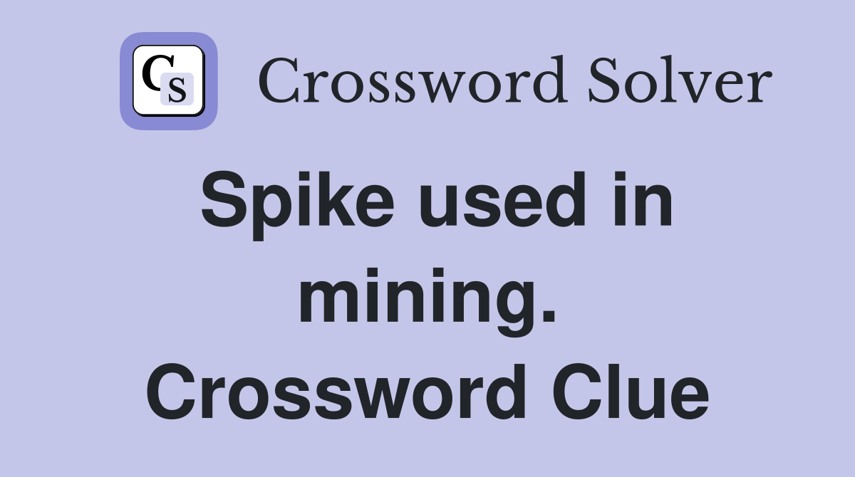 Spike used in mining. Crossword Clue