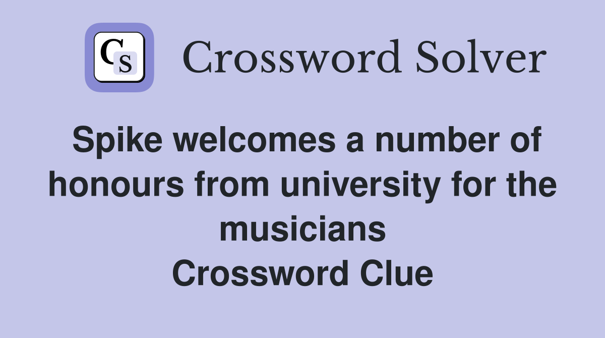 Spike welcomes a number of honours from university for the musicians Crossword Clue