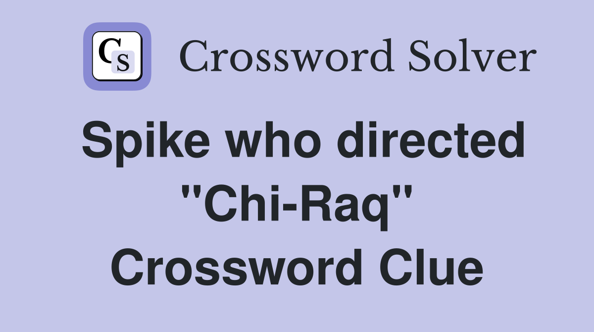 Spike who directed "Chi-Raq" Crossword Clue
