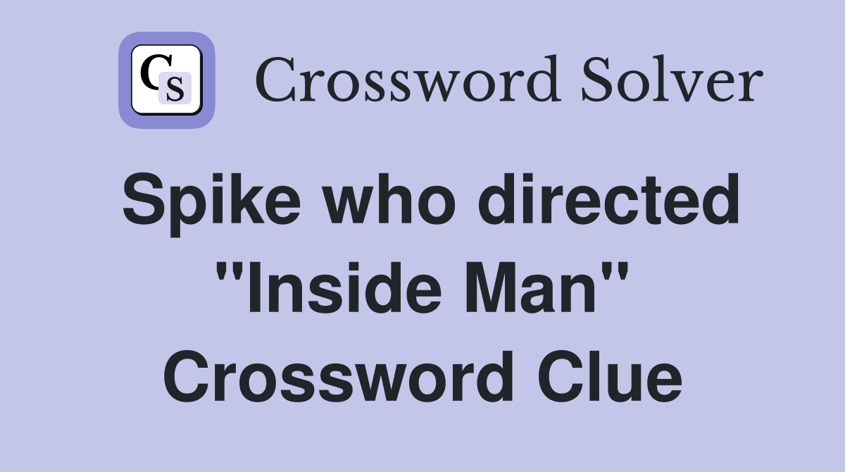 Spike who directed "Inside Man" Crossword Clue