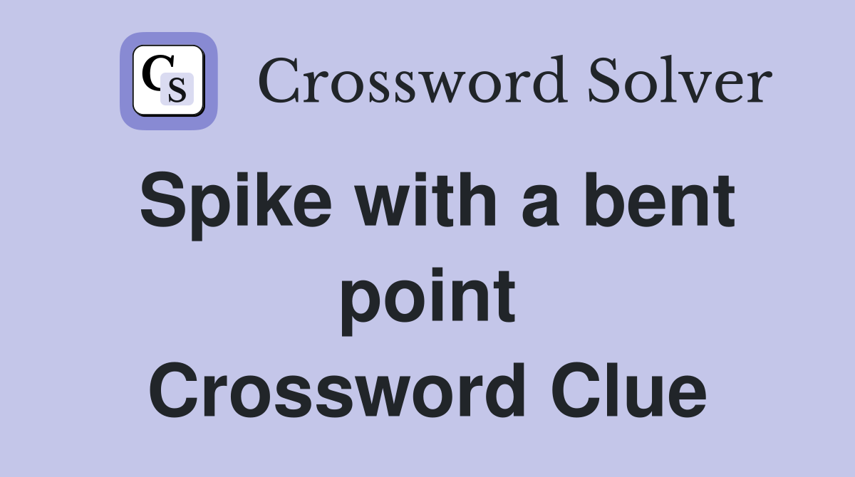 Spike with a bent point Crossword Clue