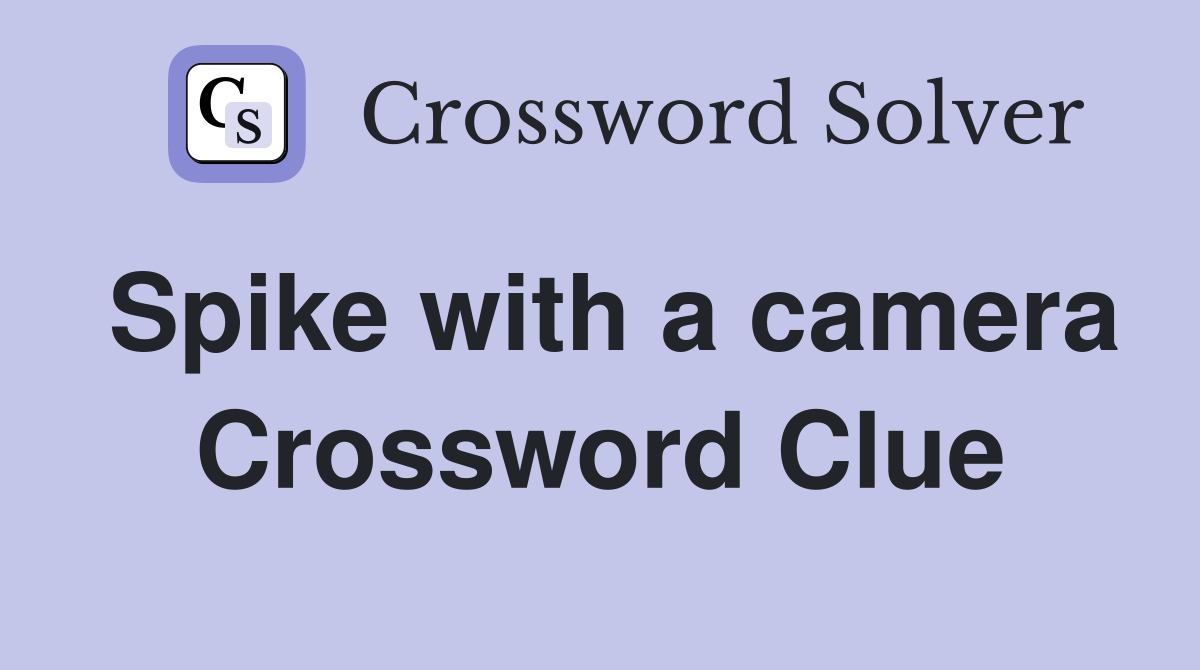 Spike with a camera Crossword Clue
