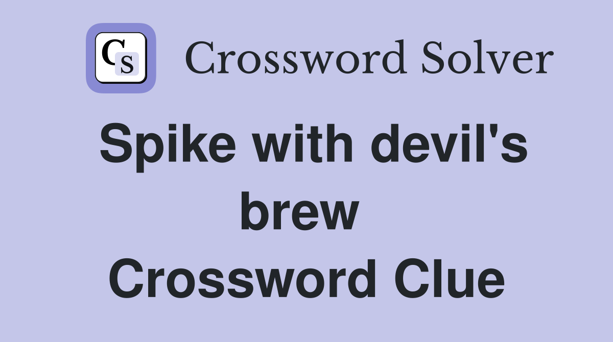 Spike with devil's brew  Crossword Clue