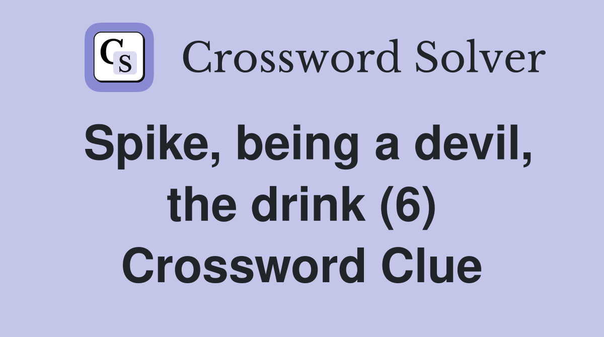 Spike, being a devil, the drink (6) Crossword Clue