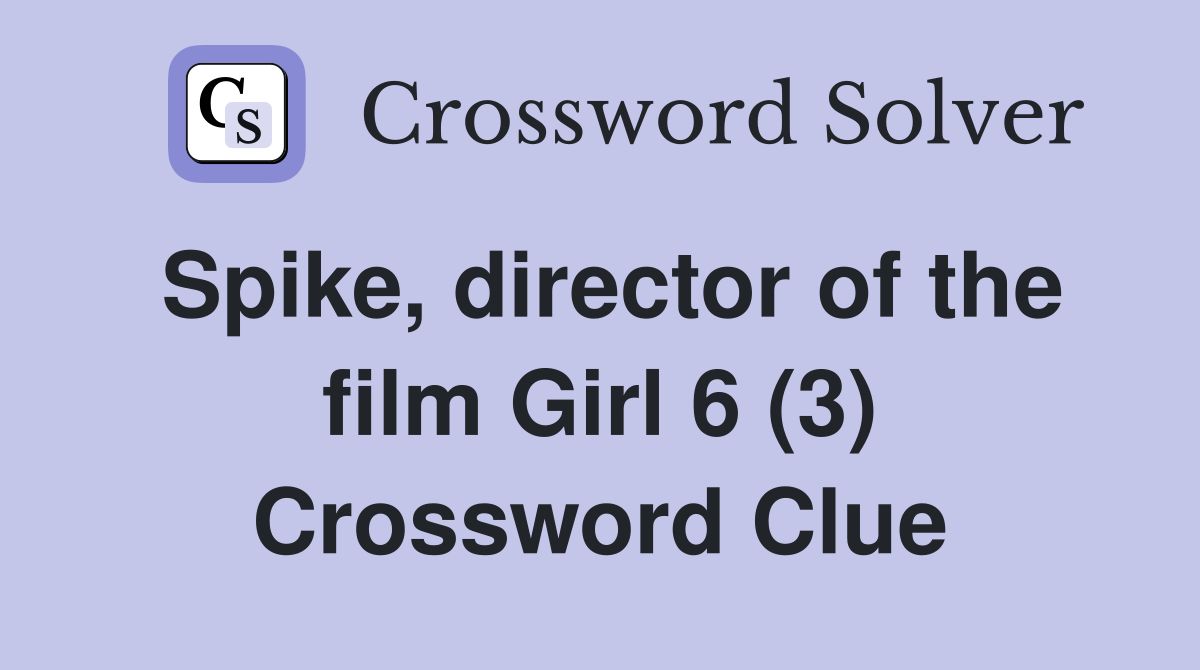 Spike, director of the film Girl 6 (3) Crossword Clue