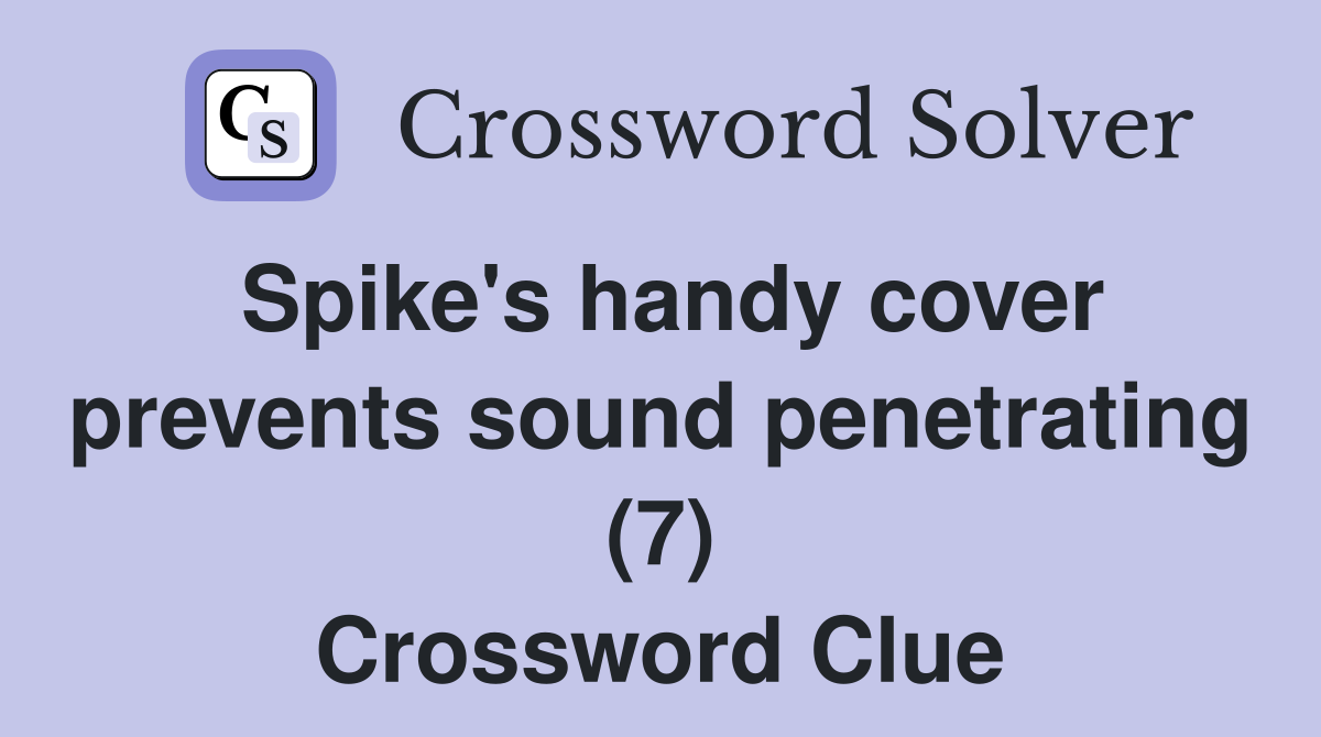 Spike's handy cover prevents sound penetrating (7) Crossword Clue