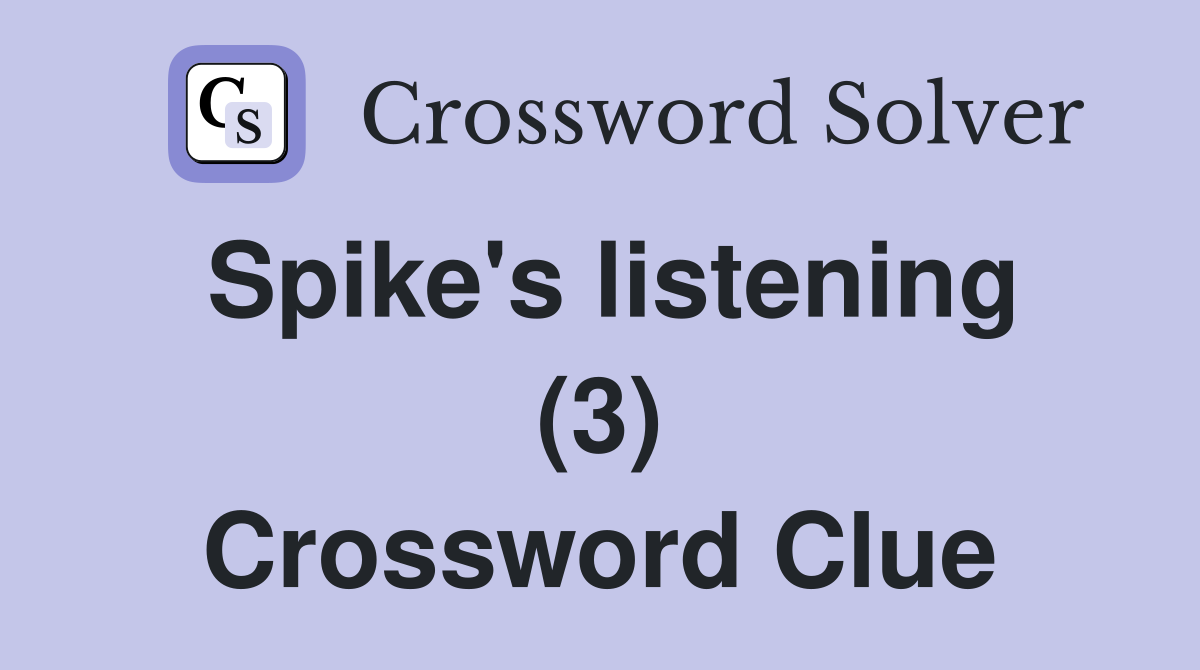 Spike's listening (3) Crossword Clue