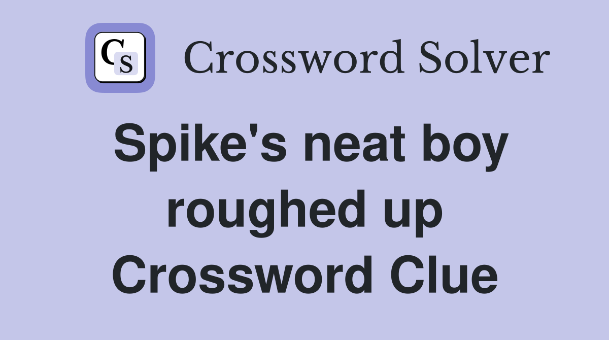Spike's neat boy roughed up Crossword Clue
