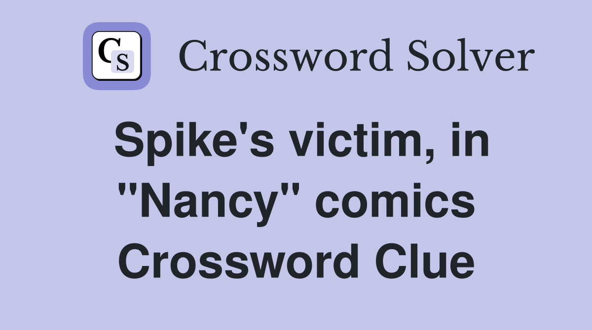 Spike's victim, in "Nancy" comics Crossword Clue