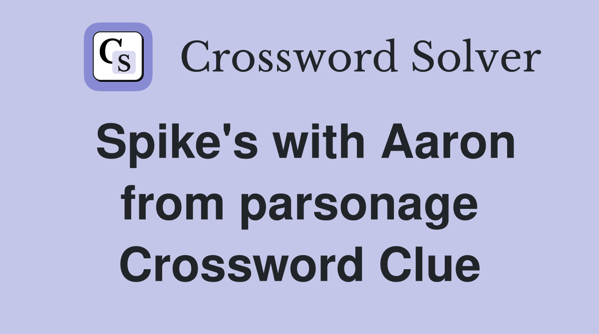 Spike's with Aaron from parsonage Crossword Clue