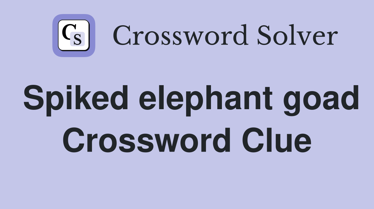 Spiked elephant goad Crossword Clue