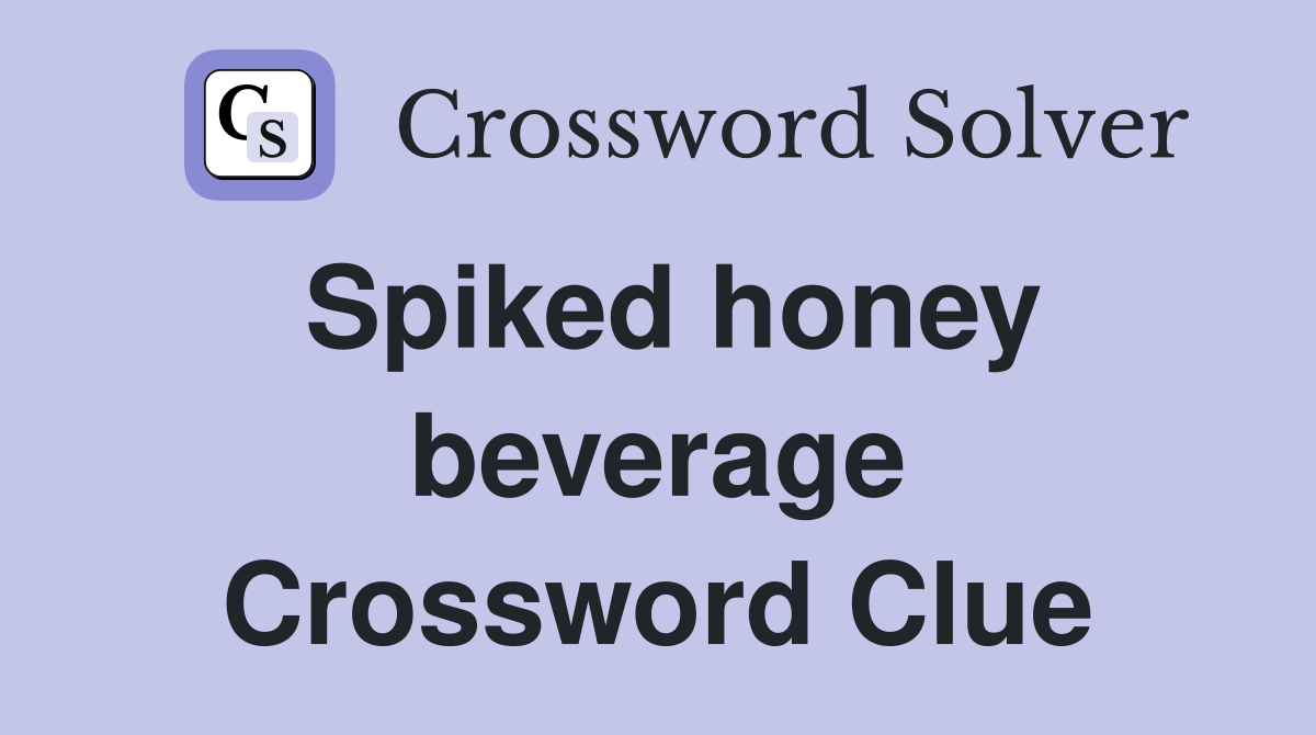 Spiked honey beverage Crossword Clue