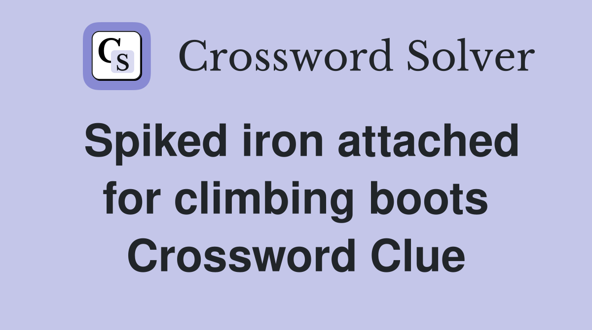 Spiked iron attached for climbing boots Crossword Clue