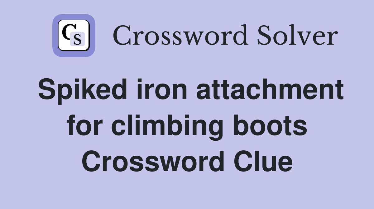 Spiked iron attachment for climbing boots Crossword Clue