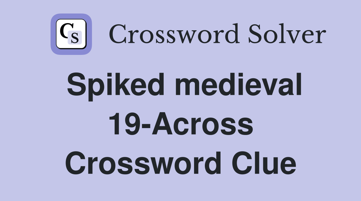 Spiked medieval 19-Across Crossword Clue
