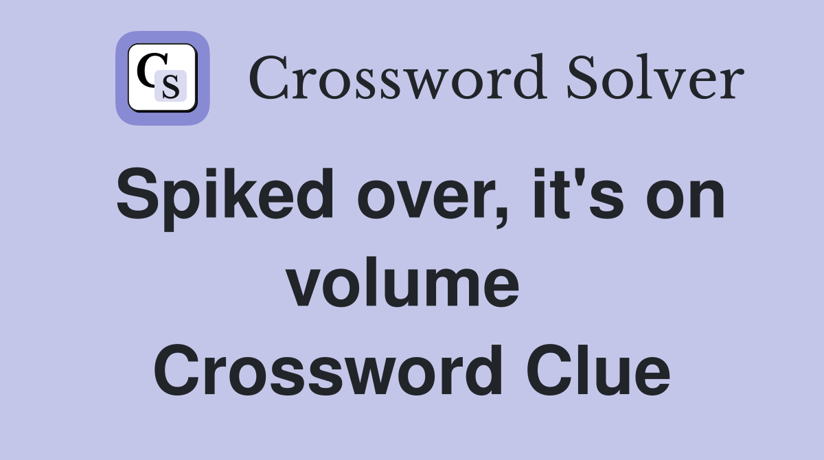 Spiked over, it's on volume  Crossword Clue
