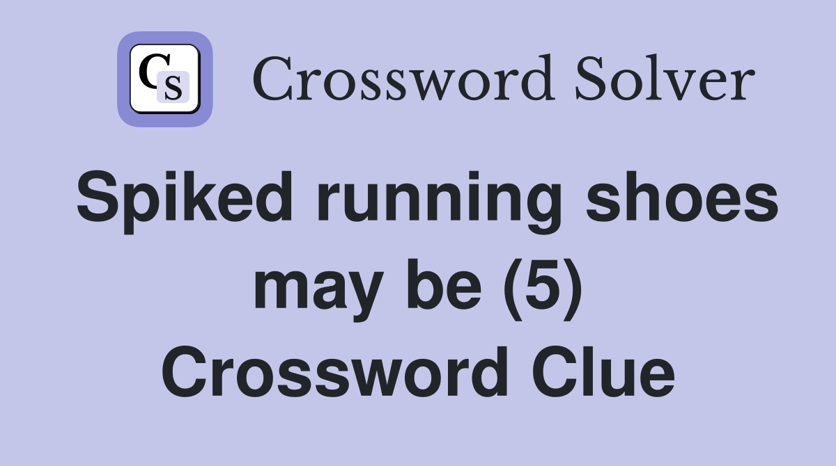 Spiked running shoes may be (5) Crossword Clue