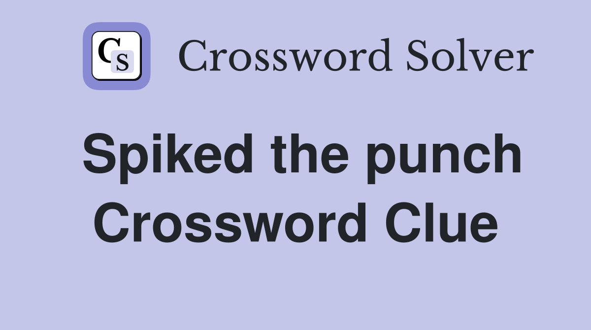 Spiked the punch Crossword Clue