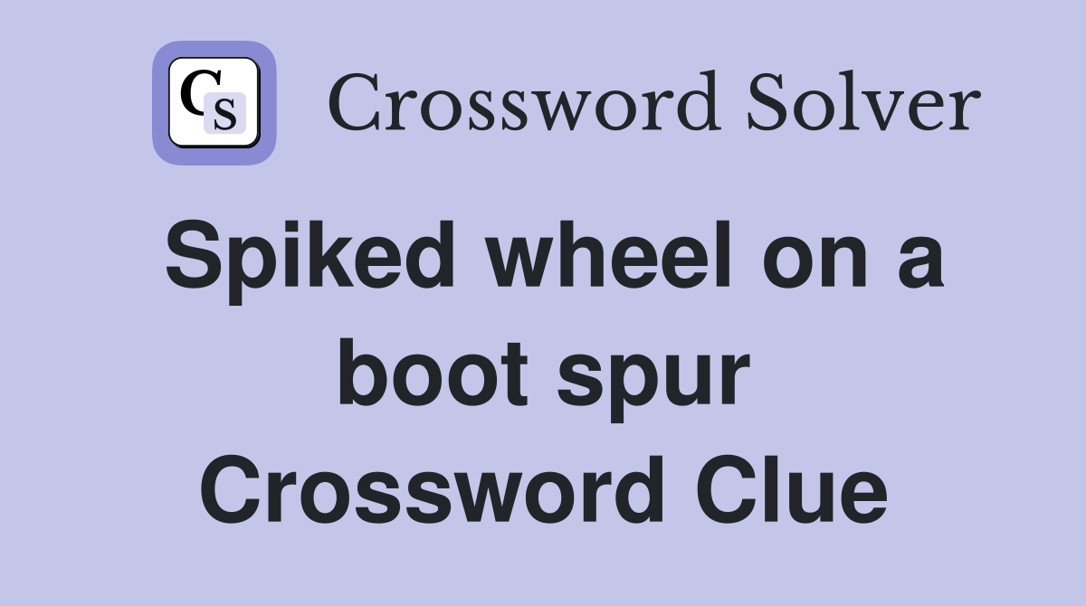 Spiked wheel on a boot spur Crossword Clue