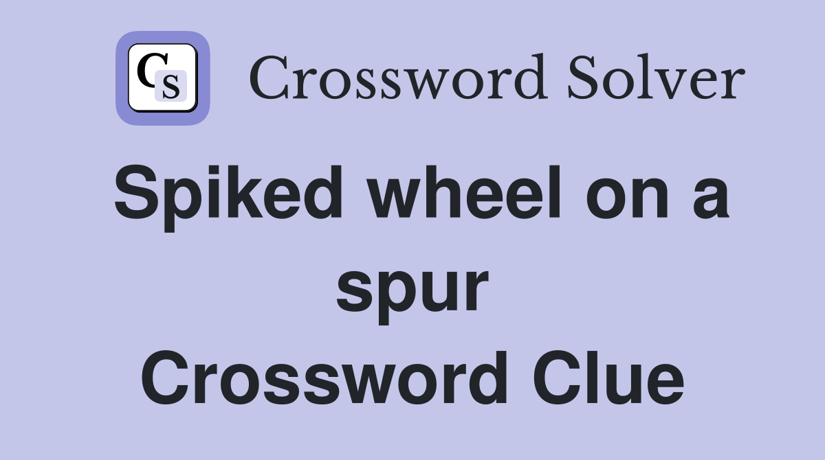 Spiked wheel on a spur Crossword Clue