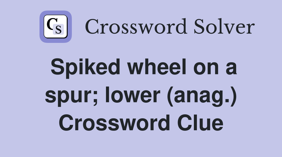 Spiked wheel on a spur; lower (anag.) Crossword Clue